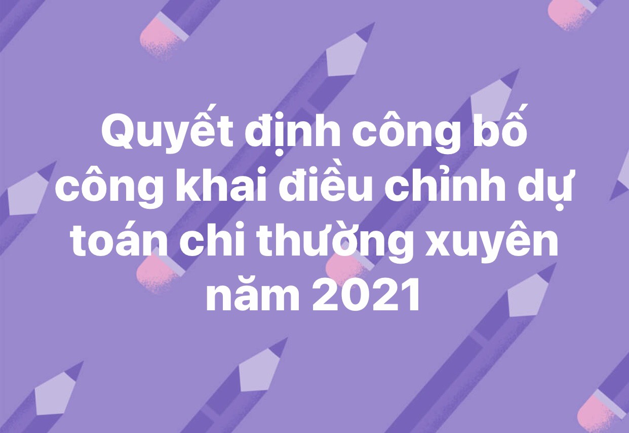 Quyết định công bố công khai điều chỉnh dự toán chi thường xuyên năm 2021