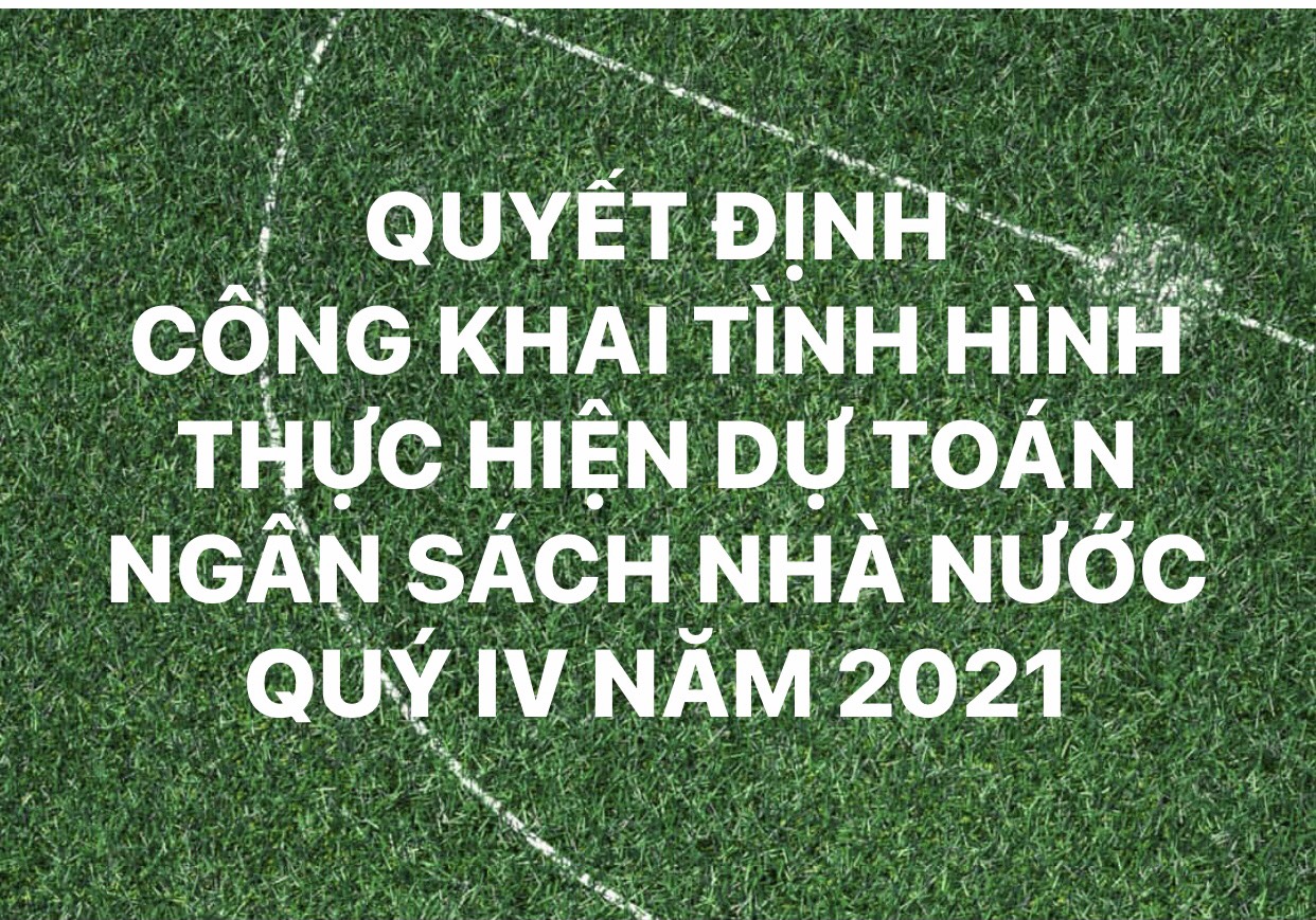 Quyết định công khai tình hình thực hiện dự toán ngân sách Nhà nước quý IV năm 2021.