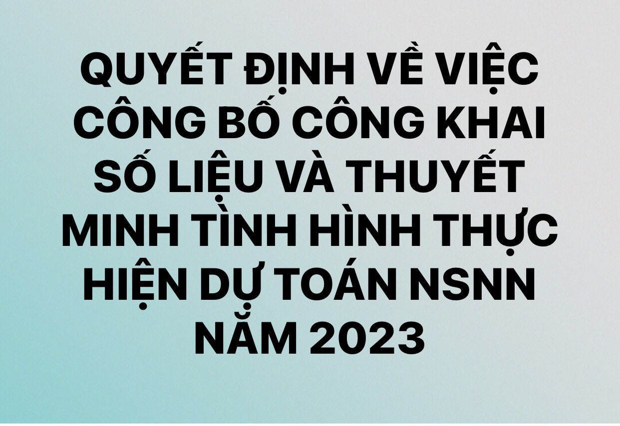 Quyết định về việc công bố công khai số liệu và thuyết minh tình hình thực hiện dự toán NSNN năm 2023