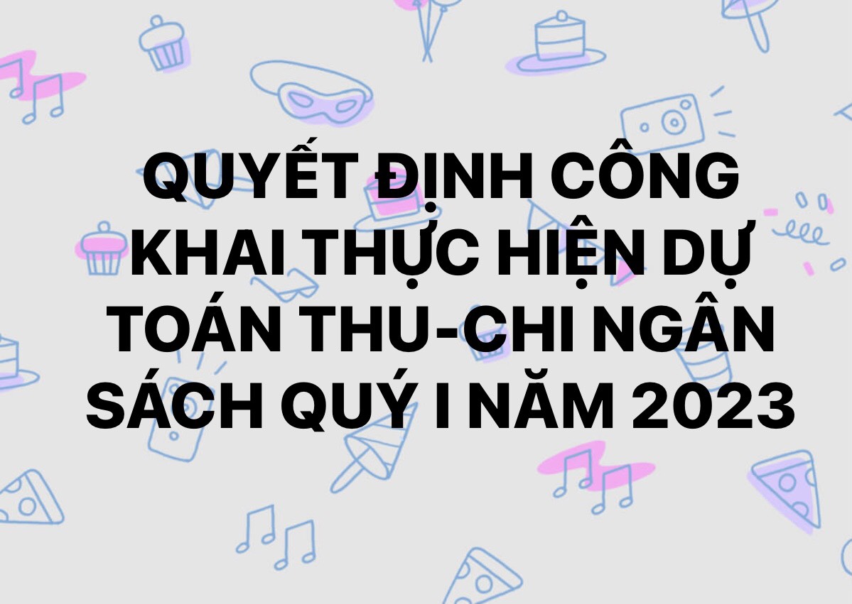 Quyết định công khai thực hiện dự toán thu -chi ngân sách quý I năm 2023