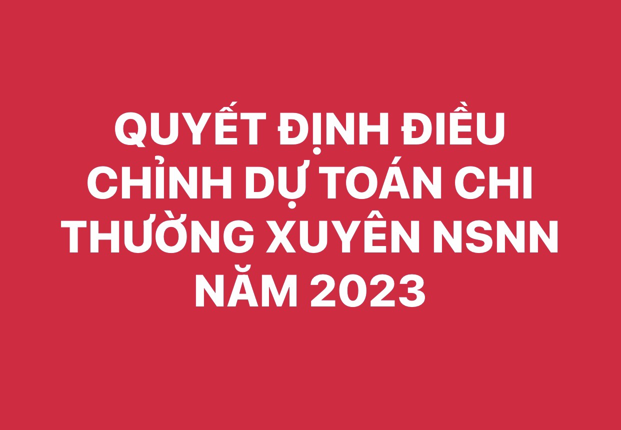 QUYẾT ĐỊNH ĐIỀU CHỈNH DỰ TOÁN CHI THƯỜNG XUYÊN NSNN NĂM 2023
