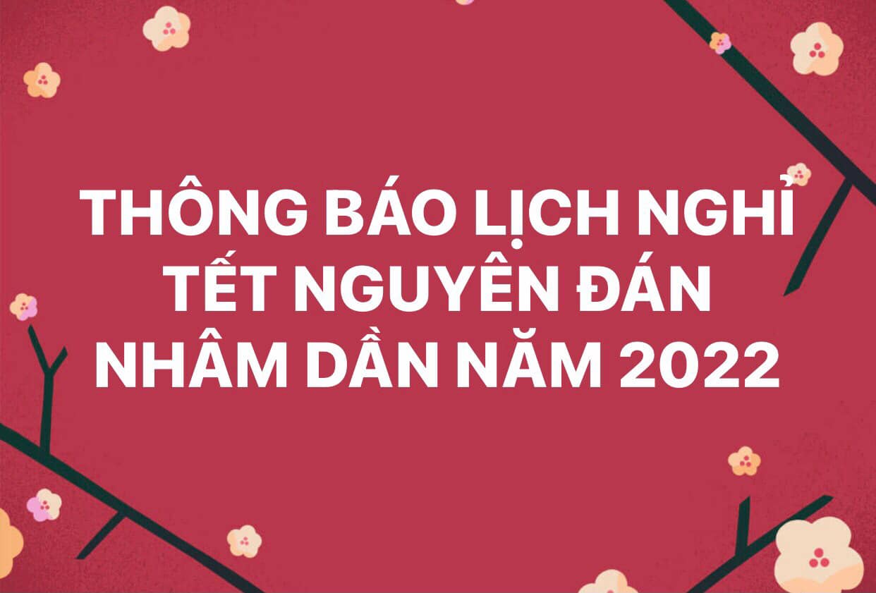 Thông báo nghỉ Tết Nguyên Đán Nhâm Dần năm 2022.