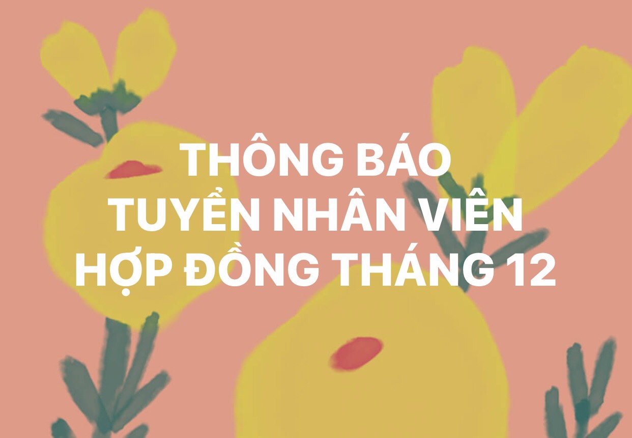 THÔNG BÁO TUYỂN NHÂN VIÊN HỢP ĐỒNG THÁNG 12.2022