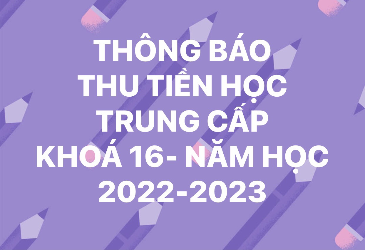 THÔNG BÁO THU TIỀN HỌC TRUNG CẤP KHÓA 16 - NĂM HỌC 2022-2023