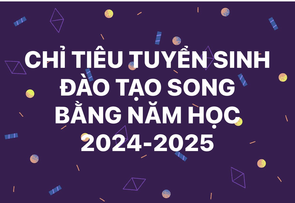 CHIỈ TIÊU TUYỂN SINH ĐÀO TẠO SONG BẰNG NĂM HỌC 2024-2025