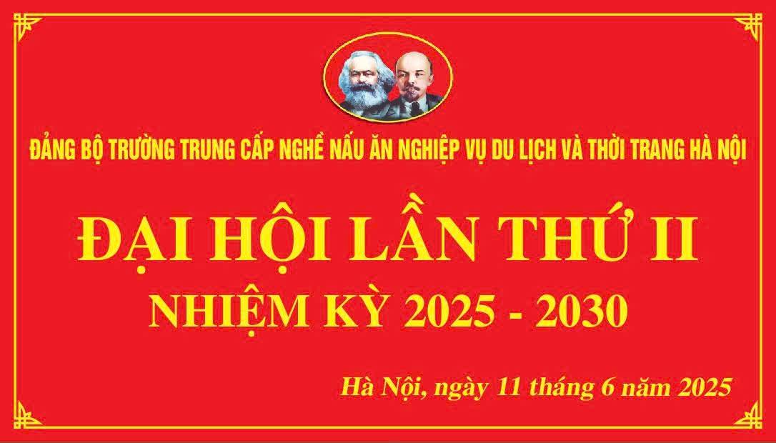 ĐẠI HỘI ĐẢNG BỘ TRƯỜNG TRUNG CẤP NGHỀ NẤU ĂN – NGHIỆP VỤ DU LỊCH VÀ THỜI TRANG HÀ NỘI LẦN THỨ II, NHIỆM KỲ 2025–2030