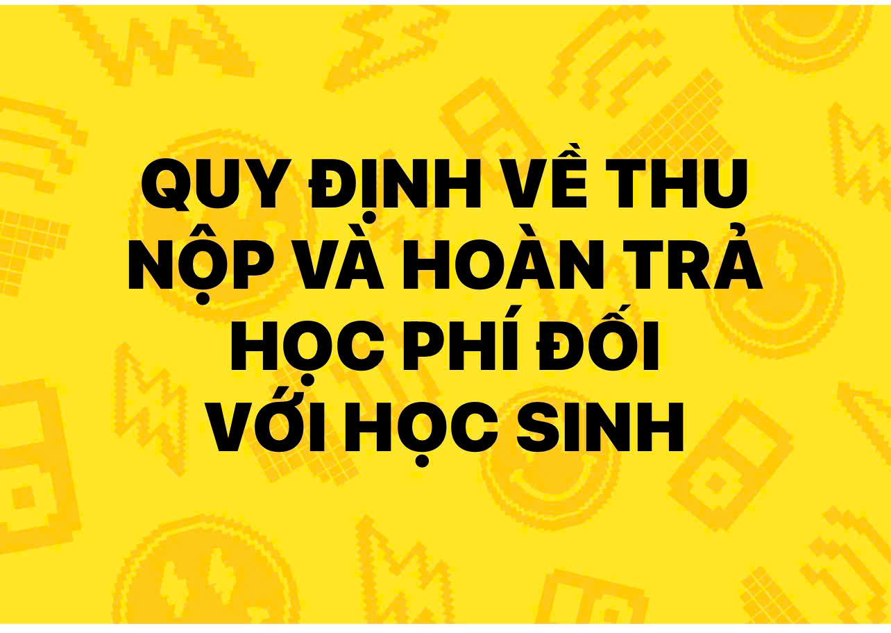 Quy định về thu- nộp và hoàn trả học phí đối với học sinh.