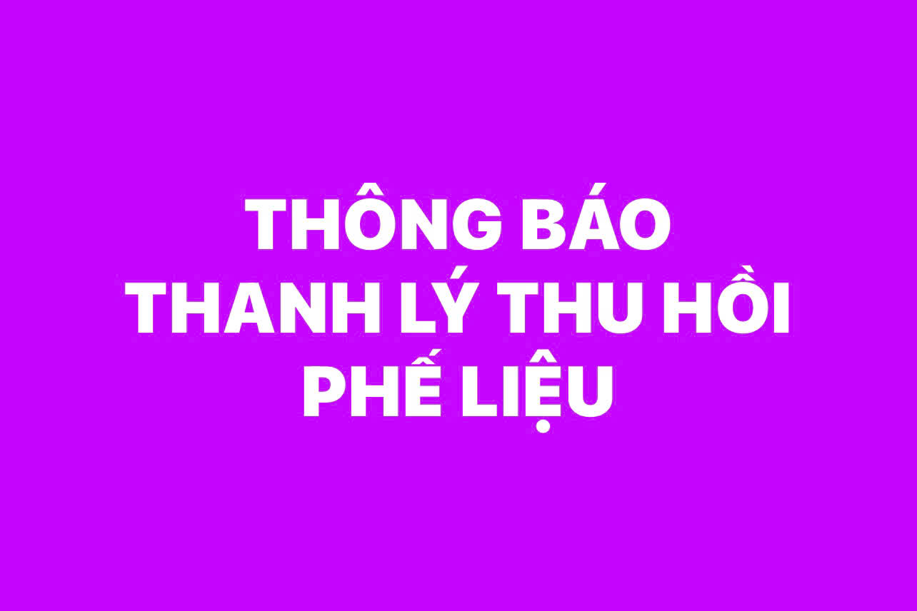 THÔNG BÁO VỀ VIỆC THANH LÝ THU HỒI  PHẾ LIỆU