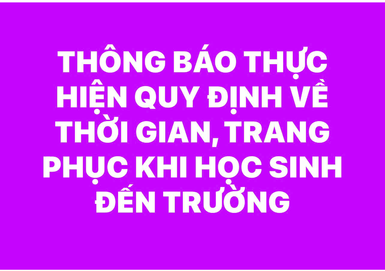 THÔNG BÁO THỰC HIỆN QUY ĐỊNH VỀ THỜI GIAN, TRANG PHỤC KHI HỌC SINH ĐẾN TRƯỜNG NĂM HỌC 2025-2026