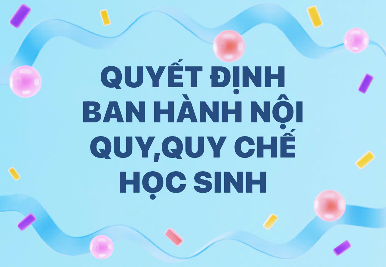 QUYẾT ĐỊNH BAN HÀNH NỘI QUY - QUY CHẾ HỌC SINH NĂM HỌC 2025-2026