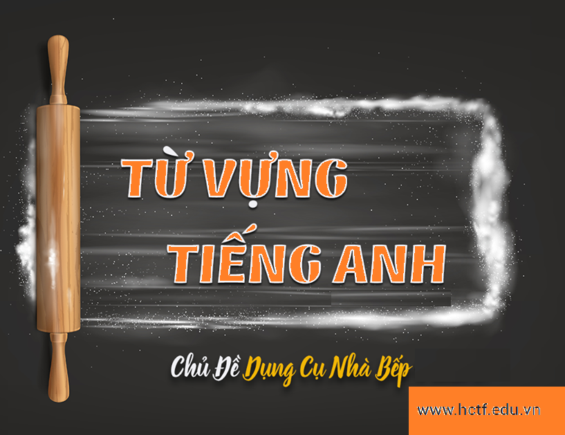 Từ vựng tiếng anh về đồ dùng trong bếp