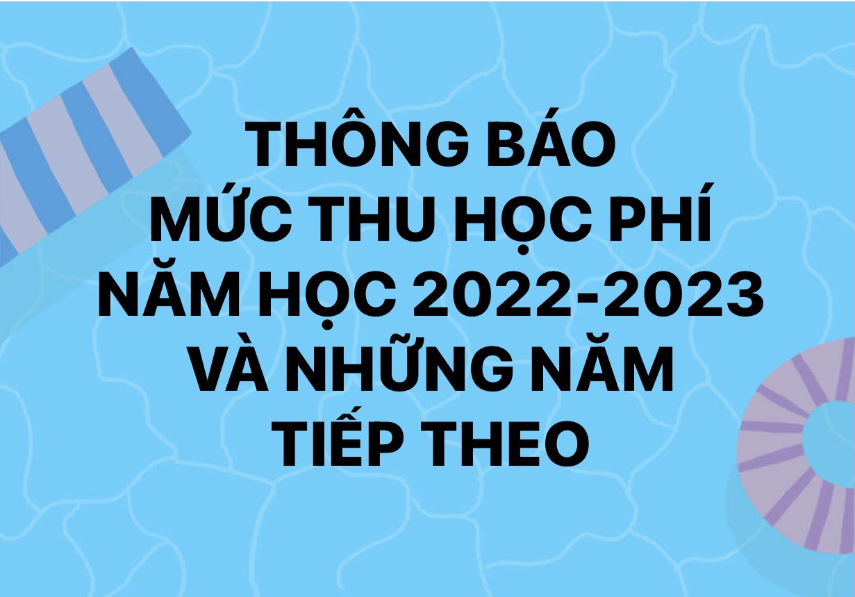 Thông báo mức thu học phí năm học 2022-2023 và những năm tiếp theo.